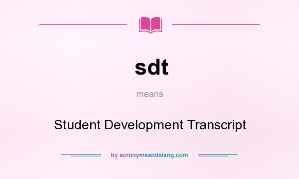 What does sdt mean? It stands for Student Development Transcript