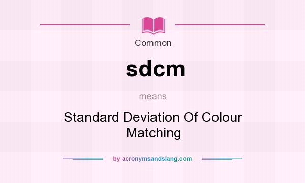 What does sdcm mean? It stands for Standard Deviation Of Colour Matching