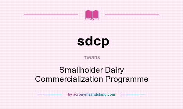 What does sdcp mean? It stands for Smallholder Dairy Commercialization Programme