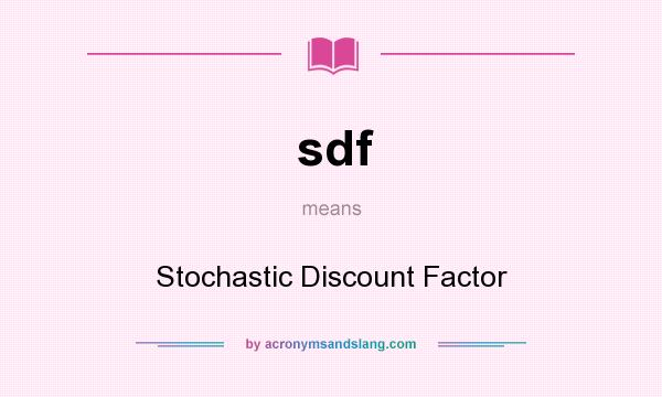 What does sdf mean? It stands for Stochastic Discount Factor