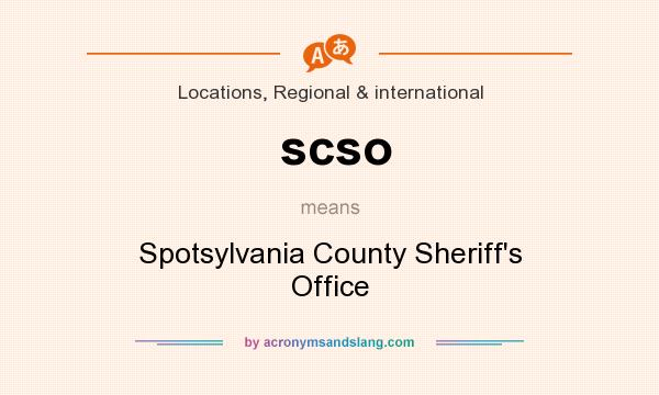 What does scso mean? It stands for Spotsylvania County Sheriff`s Office