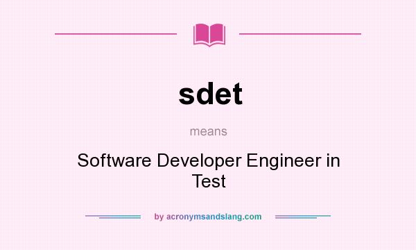 What does sdet mean? It stands for Software Developer Engineer in Test