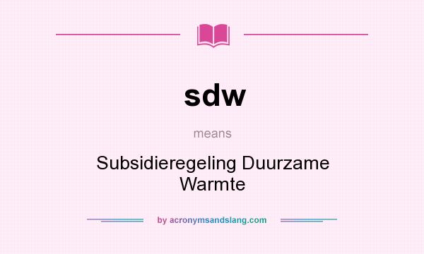 What does sdw mean? It stands for Subsidieregeling Duurzame Warmte