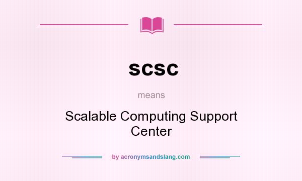 What does scsc mean? It stands for Scalable Computing Support Center