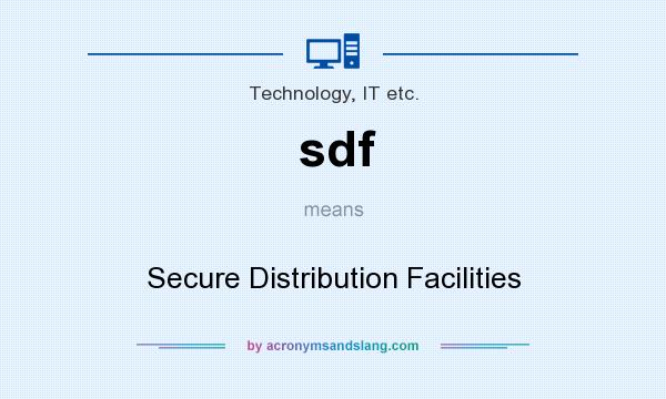 What does sdf mean? It stands for Secure Distribution Facilities