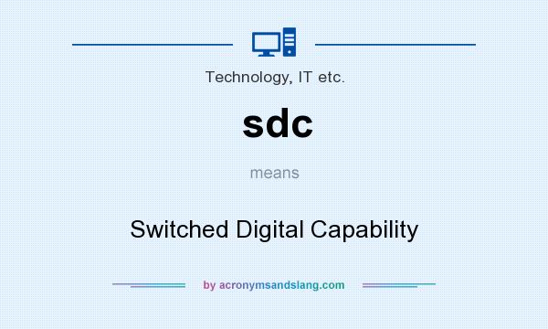 What does sdc mean? It stands for Switched Digital Capability