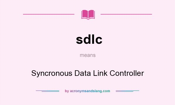 What does sdlc mean? It stands for Syncronous Data Link Controller