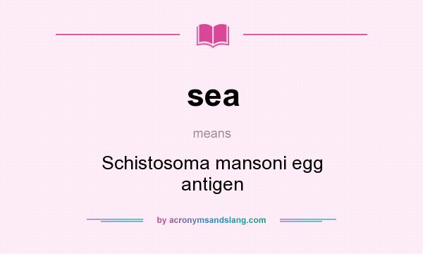 What does sea mean? It stands for Schistosoma mansoni egg antigen