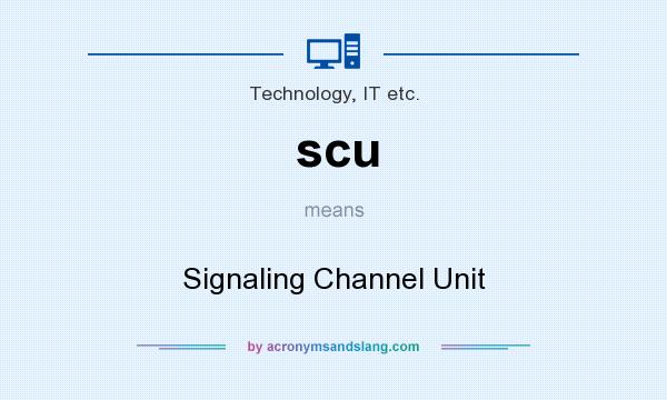 What does scu mean? It stands for Signaling Channel Unit