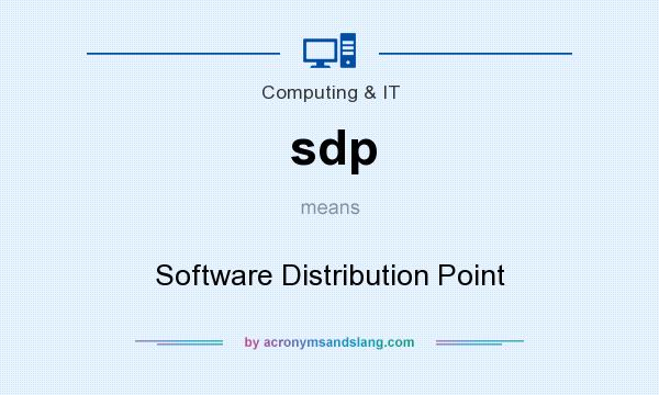 What does sdp mean? It stands for Software Distribution Point