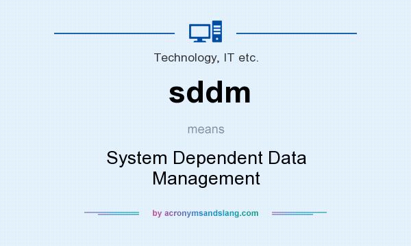 What does sddm mean? It stands for System Dependent Data Management