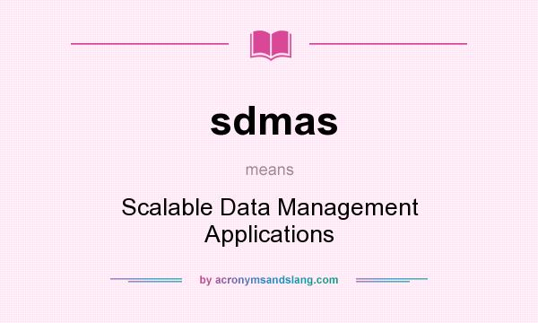 What does sdmas mean? It stands for Scalable Data Management Applications