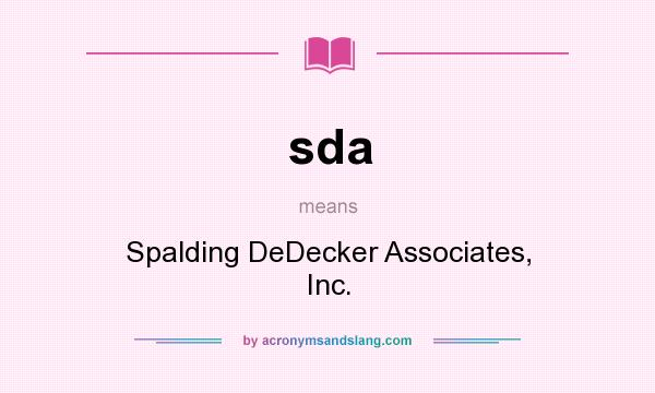 What does sda mean? It stands for Spalding DeDecker Associates, Inc.