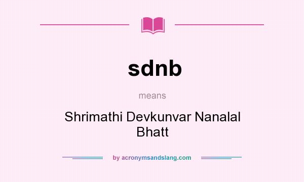 What does sdnb mean? It stands for Shrimathi Devkunvar Nanalal Bhatt