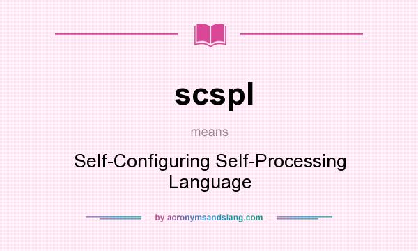 What does scspl mean? It stands for Self-Configuring Self-Processing Language