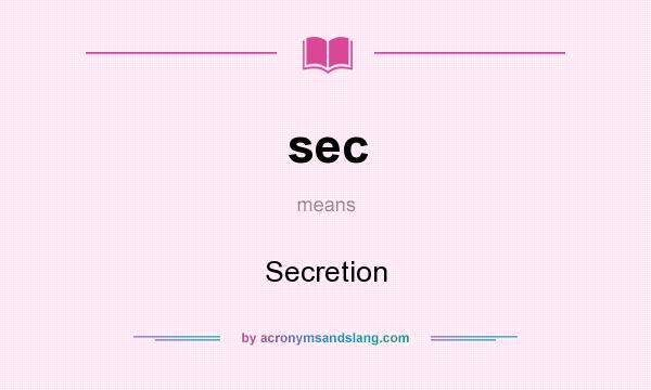 What does sec mean? It stands for Secretion