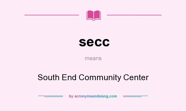 What does secc mean? It stands for South End Community Center