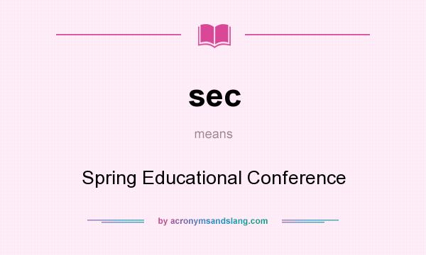 What does sec mean? It stands for Spring Educational Conference
