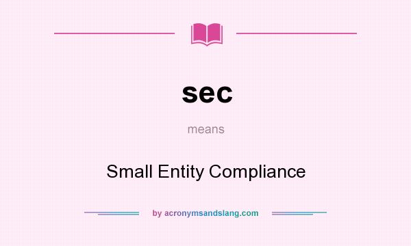 What does sec mean? It stands for Small Entity Compliance