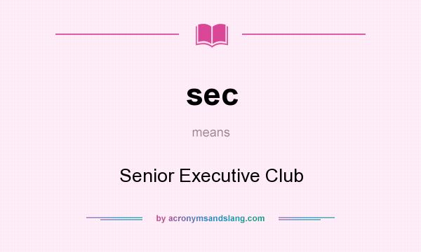 What does sec mean? It stands for Senior Executive Club