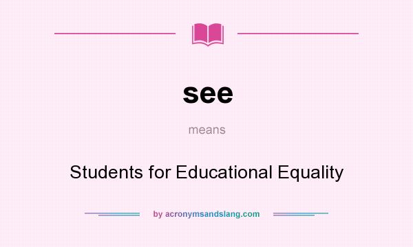What does see mean? It stands for Students for Educational Equality