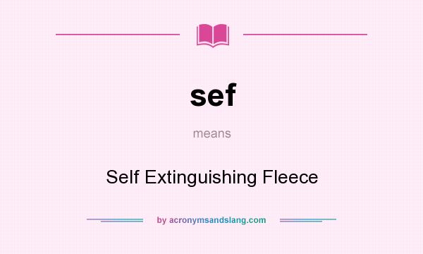 What does sef mean? It stands for Self Extinguishing Fleece