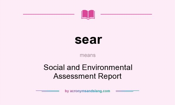 What does sear mean? It stands for Social and Environmental Assessment Report