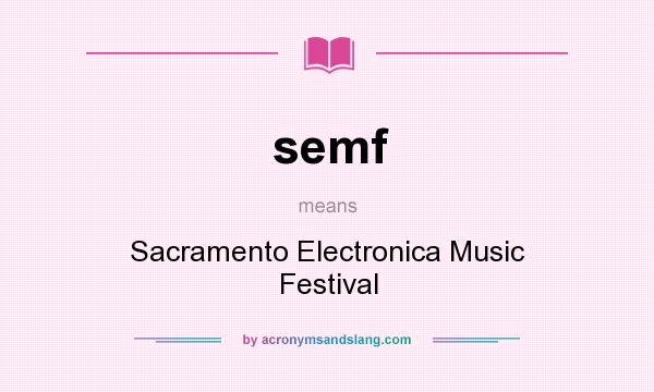 What does semf mean? It stands for Sacramento Electronica Music Festival