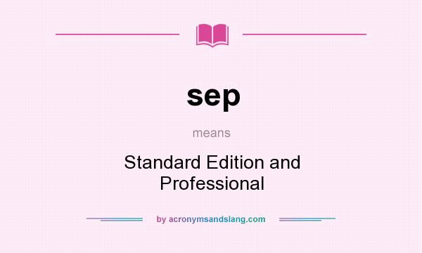 What does sep mean? It stands for Standard Edition and Professional