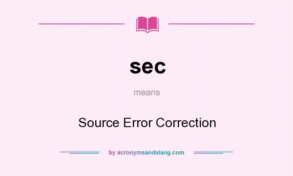 What does sec mean? It stands for Source Error Correction