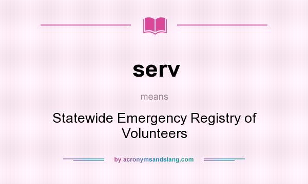 What does serv mean? It stands for Statewide Emergency Registry of Volunteers