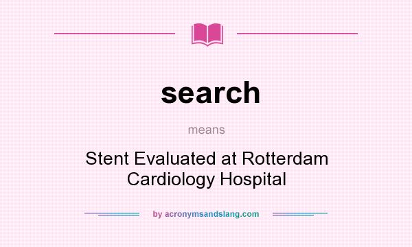 What does search mean? It stands for Stent Evaluated at Rotterdam Cardiology Hospital