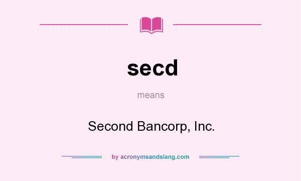What does secd mean? It stands for Second Bancorp, Inc.