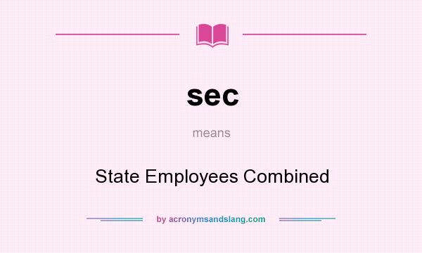 What does sec mean? It stands for State Employees Combined