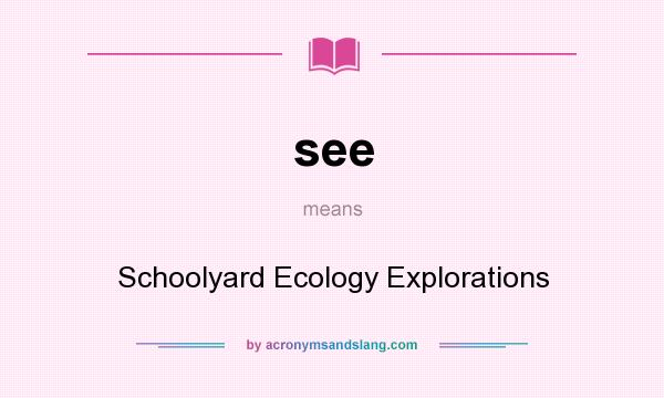 What does see mean? It stands for Schoolyard Ecology Explorations