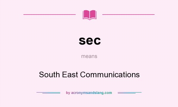 What does sec mean? It stands for South East Communications