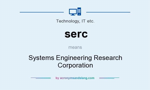 What does serc mean? It stands for Systems Engineering Research Corporation