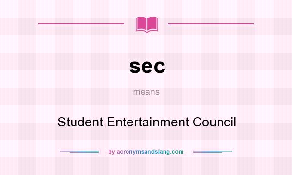 What does sec mean? It stands for Student Entertainment Council