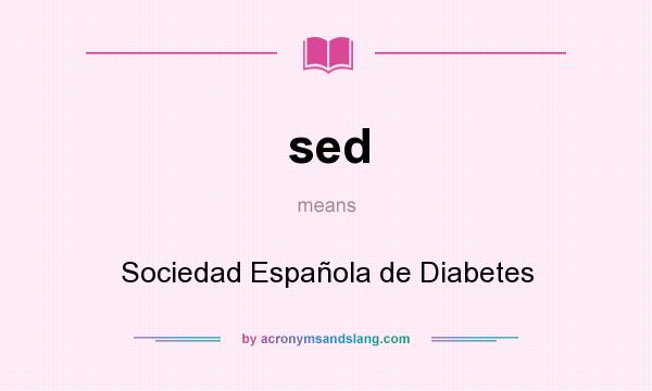 What does sed mean? It stands for Sociedad Española de Diabetes