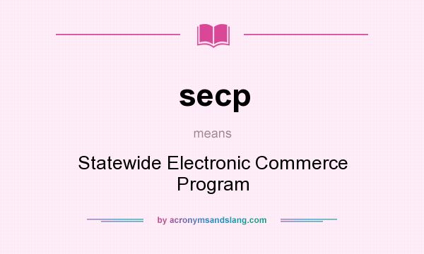 What does secp mean? It stands for Statewide Electronic Commerce Program