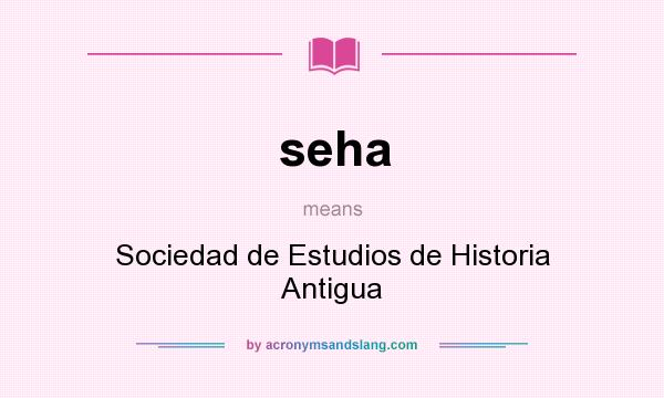 What does seha mean? It stands for Sociedad de Estudios de Historia Antigua