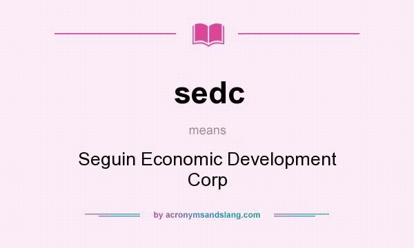What does sedc mean? It stands for Seguin Economic Development Corp