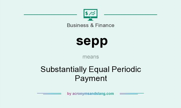 What does sepp mean? It stands for Substantially Equal Periodic Payment