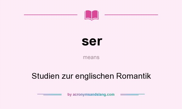 What does ser mean? It stands for Studien zur englischen Romantik