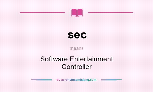 What does sec mean? It stands for Software Entertainment Controller