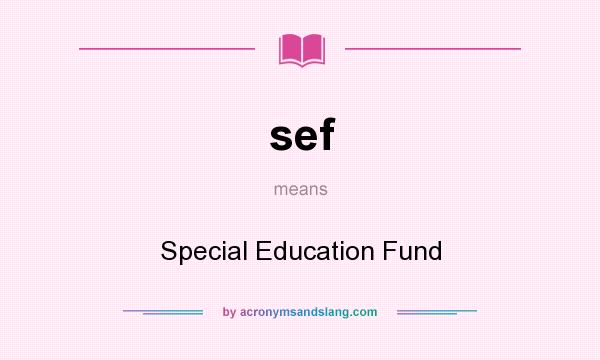 What does sef mean? It stands for Special Education Fund