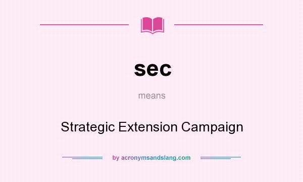 What does sec mean? It stands for Strategic Extension Campaign