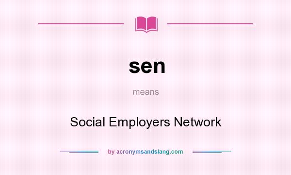 What does sen mean? It stands for Social Employers Network