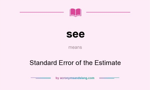 What does see mean? It stands for Standard Error of the Estimate