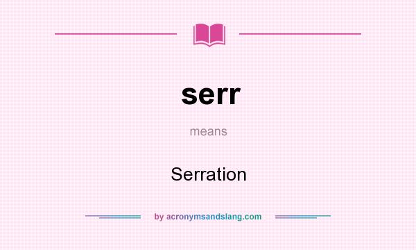 What does serr mean? It stands for Serration